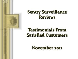Sentry Surveillance
     Reviews

 Testimonials From
Satisfied Customers

  November 2012
 