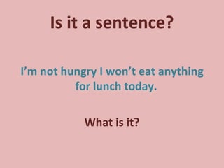 Is it a sentence? I’m not hungry I won’t eat anything for lunch today. What is it? 