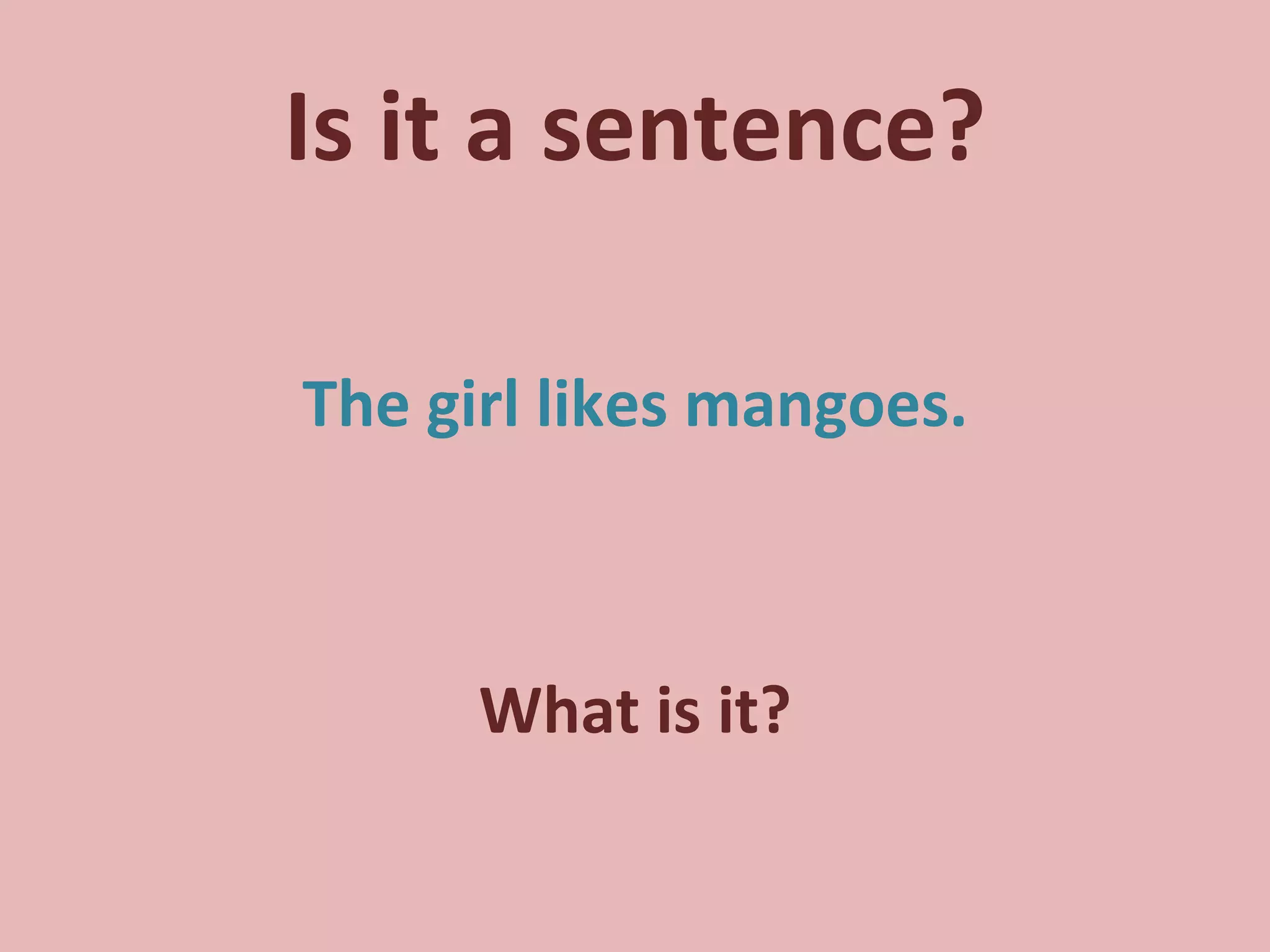 Is it a sentence? The girl likes mangoes. What is it? 