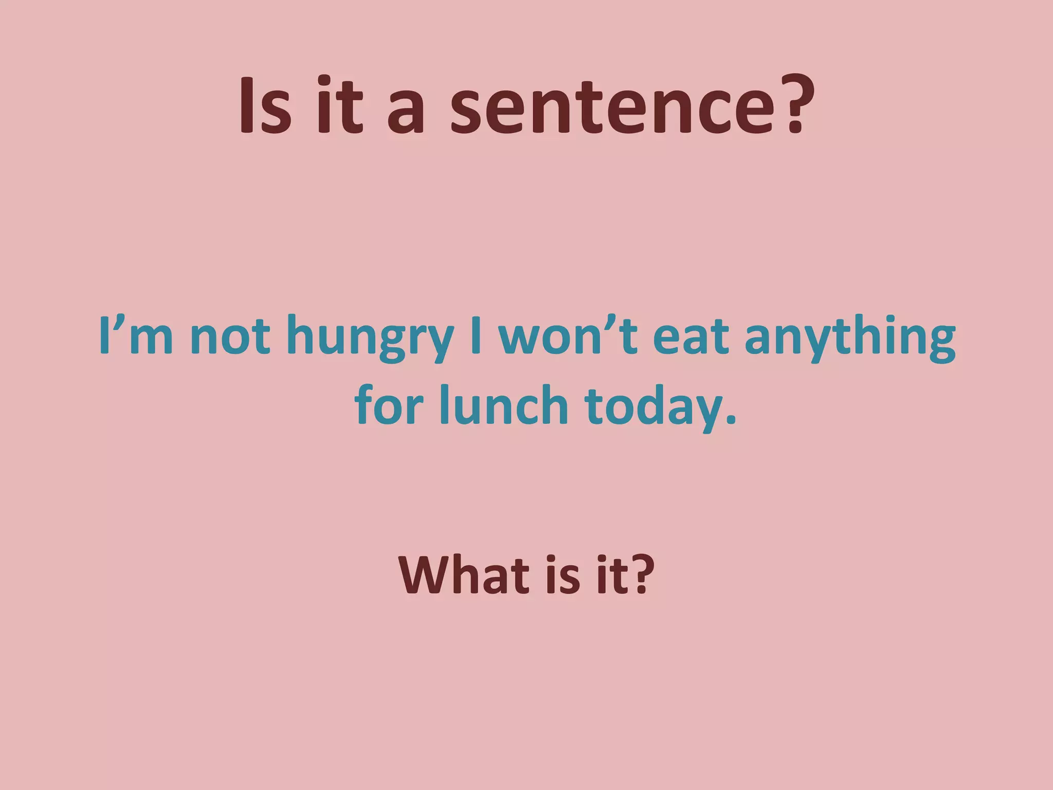 Is it a sentence? I’m not hungry I won’t eat anything for lunch today. What is it? 