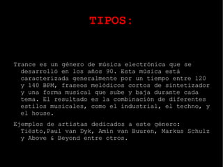 TIPOS: Podemos encontrar muchos tipos de música House,entre los que destacamos: Dance: musica de baile. En su origen engloba todos los ritmos y estilos. En la actualidad, designa sobre todo al movimiento surgido del techno y el house. Actualmente,  Rihana  le dio a su album un toque de dance a su álbum  Good Gril Gone Bad .  
