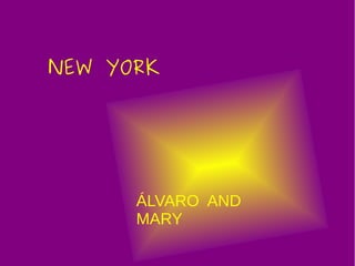 NEW YORK




      ÁLVARO AND
      MARY
 