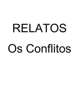 RELATOS
Os Conflitos
 