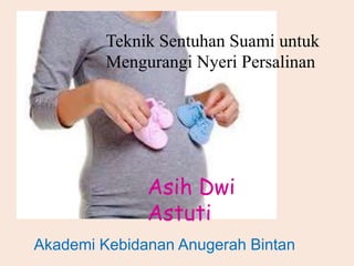 Sentuhan suami untuk mengurangi rasa nyeri persalinan | PPTX