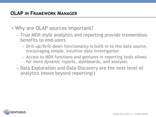 •Why are OLAP sources important? 
–True MDX-style analytics and reporting provide tremendous benefits to end-users 
–Drill...