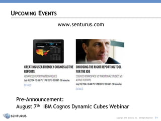 www.senturus.com 
UPCOMINGEVENTS 
31 
Copyright 2014 Senturus, Inc. All Rights Reserved 
Pre-Announcement: 
August 7thIBM ...
