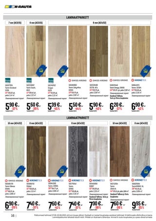 16 | Pakkumised kehtivad 27.05-22.06.2021 või kuni kaupa jätkub. Osaliselt on tooted kauplustes saadaval tellimisel. Eritellimusele allahindlus ei laiene.
Lemmikpakkumisi tähistab kaardi märk. Piltidel on illustreeriv tähendus. Hinnad K-rauta kauplustes ja e-poes võivad erineda.
LAMINAATPARKETT
7 mm (AC3/31) 8 mm (AC3/31) 8 mm (AC4/32)
LAMINAATPARKETT
690€
Tavahind11,40 €
-39%
/m2
501585729
Tamm Odessa
D3169,
1103
/18,22 pk,
pakis 1,598 m².
Ламинированный паркет
501977051
Tamm Grenland
5236
1457
/23,22 pk,
pakis 2,47 m².
Ламинированный паркет
590€
Tavahind9,40 €
-37%
/m2
560€
Tavahind9,20 €
-39%
/m2
550€
Tavahind9,90 €
-44%
/m2
502219837
Tamm Dutch,
8521
1243
/20,42 pk,
pakis 2,22 m².
Ламинированный паркет
501585802
Tamm Zakynthos
D2019
1318
/23,73 pk,
pakis 2,397 m².
Ламинированный паркет
590€
Tavahind9,90 €
-40%
/m2
620€
Tavahind9,90 €
-37%
/m2
502120498
D2718, AC4,
1414
/23,73 pk,
pakis 2,397 m².
Ламинированный паркет
501749762
Oregon
5529
1197
/21,99 pk,
pakis 2,22 m².
Ламинированный паркет
539€
Tavahind9,91 €
-45%
/m2
500642971
Tamm, D2304
1470
/25,36 pk,
pakis 2,131 m².
Ламинированный паркет
690€
Tavahind11,90 €
-42%
/m2
760€
Tavahind12,90 €
-41%
/m2
740€
Tavahind11,90 €
-37%
/m2
730€
Tavahind11,90 €
-38%
/m2
760€
Tavahind12,40 €
-38%
/m2
995€
Tavahind15,40 €
-35%
/m2
501841393
Tamm, D3902,
2048
/34,77 pk,
pakis 2,695 m².
Ламинированный паркет
501465850
D3007
1555
/25,36 pk,
pakis 2,131 m².
Ламинированный паркет
Saadaval Tallinna, Tartu ja
Pärnu kauplustes
740€
Tavahind11,90 €
-37%
/m2
501770242
Tamm,
D2955
1576
/25,36 pk,
pakis 2,131 m².
Ламинированный паркет
501829446
TammOmega,D3836
1486
/23,73 pk,pakis2,397m².
Ламинированный паркет
Saadaval Tallinna,
Tartu ja Pärnu kauplustes
501966710
Pähkel
1576
/25,35 pk,
pakis 2,13 m².
Ламинированный паркет
501712354
Tamm
2048 V4
1416
/23,11pk,pakis1,864m².
Saadaval Tallinna ja Tartu
kauplustes
Ламинированный паркет
501829594
TammD3660, V4,
2681
/41,49 pk,
pakis 2,694 m².
Ламинированный паркет
10 mm (AC4/32) 8 mm (AC4/32) 8 mm (AC4/32) 10 mm (AC4/32) 8 mm (AC4/32)
 