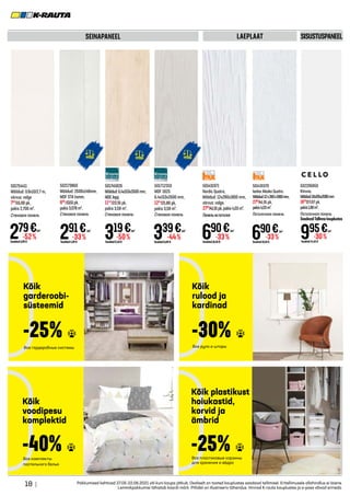 18 | Pakkumised kehtivad 27.05-22.06.2021 või kuni kaupa jätkub. Osaliselt on tooted kauplustes saadaval tellimisel. Eritellimusele allahindlus ei laiene.
Lemmikpakkumisi tähistab kaardi märk. Piltidel on illustreeriv tähendus. Hinnad K-rauta kauplustes ja e-poes võivad erineda.
SEINAPANEEL LAEPLAAT SISUSTUSPANEEL
690€
Tavahind10,40 €
-33%
/m2
995€
Tavahind14,40 €
-30%
/m2
501431970
Isotex Alaska Quatro.
Mõõdud:12x280x1800mm,
2781
/41,91 pk,
pakis4,03m².
Потолочная панель
502206850
Kiiruna,
Mõõdud:10x195x2080mm
1870
/27,07 pk,
pakis1,88m².
Потолочная панель
SaadavalTallinnakauplustes
319€
Tavahind6,40 €
-50%
/m2
501745826
Mõõdud:6,4x153x2600mm,
MDF,lepp,
1142
/22,91 pk,
pakis 3,58 m2
.
Стеновая панель
291€
Tavahind4,39 €
-33%
/m2
502173860
Mõõdud: 2600x148mm,
MDF STA tamm.
895
/13,51pk,
pakis3,078m².
Стеновая панель
501712310
MDF 1825
6.4x153x2600 mm,
1214
/21,80 pk,
pakis 3,58 m².
Стеновая панель
339€
Tavahind6,09 €
-44%
/m2
501754411
Mõõdud: 0.8x10/2.7 m,
värvus: valge
753
/15,90 pk,
pakis 2,700 m².
Стеновая панель
279€
Tavahind5,89 €
-52%
/m2
Kõik
voodipesu
komplektid
Kõik
garderoobi-
süsteemid
Kõik plastikust
hoiukastid,
korvid ja
ämbrid
Kõik
rulood ja
kardinad
Все комплекты
постельного белья
Все гардеробные системы
Все пластиковые корзины
для хранения и вёдра
Все руло и шторы
-40%
-25%
-25%
-30%
690€
Tavahind10,40 €
-33%
/m2
501431971
Nordic Quatro,
Mõõdud: 12x280x1800 mm,
värvus: valge,
2781
/41,91pk,pakis4,03m².
Панельнапотолок
 