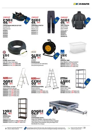 TÖÖPÜKSID STRETCH
Värvus: tumehall
Рабочие штаны
502193447 С50
502193448 C52
502193449 C54
TURVAKINGAD BABILON S1P SRC
Suurused: 42-45
Рабочие ботинки
502193451
502193452
502193453
502193454
502207661
JAKK STRETCH
Suurused: M-XXL.
Värvus: tumehall.
Рабочая куртка
502193450 M
502193416 L
502193417 XL
502193418 2XL
KAABEL (CYKY-J) ECA
Rullis: 100 m. Värvus: must. Кабель
500530641 3x2.5 mm 1,26 € 1,59 € (-20%)
500530659 3x1.5 mm 1,29 € 1,09 € (-37%)
Tavahind1,59 €
126€
501795022
PIKENDUSJUHE
4-ne trummel. 3x1,5 mm². Kaabli pikkus
Электрический удлинитель
HOIUKAST OMNI
Värvus:läbipaistev. Коробка для хранения
501804925 26x19x14 cm 190
/2,29 (17%)
501577479 47x30x27.5 cm 690
/8,90 (-22%)
501577797 58x39x30 cm 890
/13,50 (-34%)
190€
Tavahind2,29 €
2090€
Tavahind30,90 €
-32%
TREPPREDEL CXT06C
Materjal: alumiinium. Лестница
500956203 3 astet 2090
/30,90 (-32%)
500956204 4 astet 2490
/35,90 (-30%)
500956205 5 astet 2990
/46,59 (-35%)
500956206 6 astet 3690
/55,00 (-32%)
501967622 7 astet 4300
/67,00 (-35%)
UNIVERSAALNE REDEL
Materjal: alumiinium.
Универсальная лестница
501955818 4x3 astet 5500
/92,69 (-40%)
501955804 4x4 astet 7500
/109,00 (-31%)
5500€
Tavahind92,69 €
-40%
MOODULRIIUL
Materjal:metall,5 riiuliga.
Модульная полка
501748350 90x45x180 cm 4900
/60,00 (-18%)
501718691 120x45x180 cm 6900
/79,00 (-12%)
4900€
Tavahind60,00 €
MOODULRIIUL
Materjal:plastik.
Модульная полка
501602818 61x30.5x130 cm, 4riiuliga1290
/25,00 (-48%)
501602822 71x38x170 cm, 5riiuliga2500
/35,00 (-28%)
1290€
Tavahind25,00 €
-48%
502232456
KASTIHAAGIS CS275-L
Haagise tüüp: üheteljeline. Laadimispinna pikkus: 275 cm.
Laadimispinna laius: 137 cm. Maksimaalne kaal (koos haagisega):
750kg.Omakaal:204kg.Kandevõime:546kg.Servakõrgus:33cm.
Ratta läbimõõt: 26 cm. Прицеп
82900€
Tavahind1145,00 €
-27%
| 19
Ainult Lemmiku liikmetele
mõeldud eripakkumised.
Hinnavõrdluses osalevad 1000 Top toodet, mida võrreldakse konkurentide poolt pakutavate
identsete (EAN kood ning mudel on samad) või analoogsete toodetega, valib välja K-rauta.
Sõprade ringi liikmete allahindlused
veebipoes www.k-rauta.ee.
3100€
Tavahind41,00 €
-24%
3490€
Tavahind53,00 €
-34%
3100€
Tavahind45,00 €
-31%
5200€
Tavahind69,00 €
-24%
 