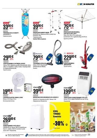 500213134
TRIIKIMISLAUD VE SMART+
1140x340x950cm.
Гладильная доска
502311516
PESUKUIVATUSREST MIXER
50x710x1250mm.Ripitusruumi300mm.Matrjal:teras.
Kandevõime:20kg.
Гладильная доска
Saadaval Tallinna kauplustes
501603230
KÄSITOLMUIMEJA JUHTMEGA HS2631
Võimsus:700W.Läbipaistevpumpfilter,lihtnepuhastada.Juhtme
pikkus:6m.Komplektisonvoolikja3otsikut:2harjastegaotsikut
ja1pragudepuhastamiseotsik.
Ручной пылесос
501917016
TOLMUIMEJA EEG41CB
Võimsus:750W,S-Bagtolmukott,
tolmukotitäituvuseindikaator.
Пылесос
3300€
Tavahind69,00 €
-52% 3990€
Tavahind69,00 €
-42%
2900€
Tavahind39,95 €
-27% 7900€
Tavahind119,00 €
-33%
1900€
Tavahind29,95 €
-36% 19900€
Tavahind299,00 €
-33%
26900€
Tavahind339,00 €
502099717
LAUAVENTILAATOR URBAN LIVING
Võimsus: 40 W, kõrgus: 30 cm.
Настольный вентилятор
501813233
INFRAPUNA SOOJUSKIIRGUR HCH-2000D IV
53x24x27 cm. Soojendatav ala:20m². Võimsus: 2 kW.
Инфракрасный обогреватель
3900€
Tavahind61,00 €
-36%
| 23
Ainult Lemmiku liikmetele
mõeldud eripakkumised.
Hinnavõrdluses osalevad 1000 Top toodet, mida võrreldakse konkurentide poolt pakutavate
identsete (EAN kood ning mudel on samad) või analoogsete toodetega, valib välja K-rauta.
Sõprade ringi liikmete allahindlused
veebipoes www.k-rauta.ee.
502025527
KÄSITOLMUIMEJA
BBH3ZOO25
Ручной пылесос
22900€
Tavahind249,00 €
502021465
TEISALDATAV KONDITSIONEER YPF1-07C
Võimsus: 785 W, mõõdud:379x322x675mm, kaal: 20.5 kg
Кондиционер
502021463
KONDITSIONEER YPS3-09C/3
430x360x730 mm. Võimsus: 960 W. Energiatõhususe
klass A++. Tootlikus: 360m³/h. Soovitatav ruumide
suurus: 60 m³. Кондиционер
Kõik
TRIBIO
keemia
TriBio химия
-30%
501205781
PESUKUIVATUSKARUSSELL
VIVA AIR ULTRA LIGHT
Pikkus: 205 x 205 x 172 cm, pikkus pesu
kuivatamiseks: 50 m, reguleeritav kõrgus: 60-170 cm.
Сушилка для белья
7500€
Tavahind129,00 €
-41%
 