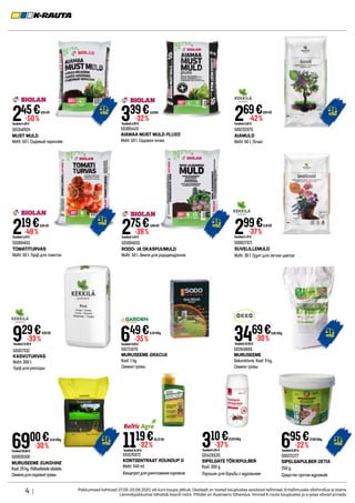 245€
Tavahind4,99 €
-50%
501348924
MUST MULD
Maht: 60 l. Садовый чернозём
0,04€/l
275€
Tavahind4,49 €
-38%
501804650
RODO- JA OKASPUUMULD
Maht: 50 l. Земля для рододендронов
0,06€/l
1119€
Tavahind16,49 €
-32%
501426520
SIPELGATE TÕRJEPULBER
Kaal: 300 g.
Порошок для борьбы с муравьями
6900€
Tavahind99,00 €
-30%
500830100
MURUSEEME SUNSHINE
Kaal:20kg. Päikselistelealadele.
Семенадлясадовойтравы
3,45€/kg
501949666
MURUSEEME
Dekoratiivne. Kaal: 9 kg.
Семена травы
501711070
MURUSEEME GRACIJA
Kaal: 1 kg.
Семена травы
3469€
Tavahind49,90 €
-30%
3,85€/kg
4 | Pakkumised kehtivad 27.05-22.06.2021 või kuni kaupa jätkub. Osaliselt on tooted kauplustes saadaval tellimisel. Eritellimusele allahindlus ei laiene.
Lemmikpakkumisi tähistab kaardi märk. Piltidel on illustreeriv tähendus. Hinnad K-rauta kauplustes ja e-poes võivad erineda.
501804419
AIAMAA MUST MULD PLUSS
Maht: 50 l. Садовая почва
339€
Tavahind4,99 €
0,07€/l
-32% 269€
Tavahind4,69 €
-42%
500232075
AIAMULD
Maht: 60 l. Почва
0,04€/l
219€
Tavahind4,29 €
-48%
501804651
TOMATITURVAS
Maht: 50 l. Торф для томатов
0,04€/l
299€
Tavahind4,79 €
-37%
500827371
SUVELILLEMULD
Maht: 30 l. Грунт для летних цветов
0,10€/l
501017332
KASVUTURVAS
Maht: 300 l.
Торф для рассады
929€
Tavahind13,99 €
-33%
0,03€/l
649€
Tavahind9,99 €
-35%
6,49€/kg
695€
Tavahind8,99 €
-22%
27,80€/kg
310€
Tavahind4,95 €
-37%
10,33€/kg
500221277
SIPELGAPULBER DETIA
250 g.
Средство против муравьёв
501576072
KONTSENTRAAT ROUNDUP G
Maht: 540 ml.
Концетратдляуничтожениясорняков
20,72€/l
 
