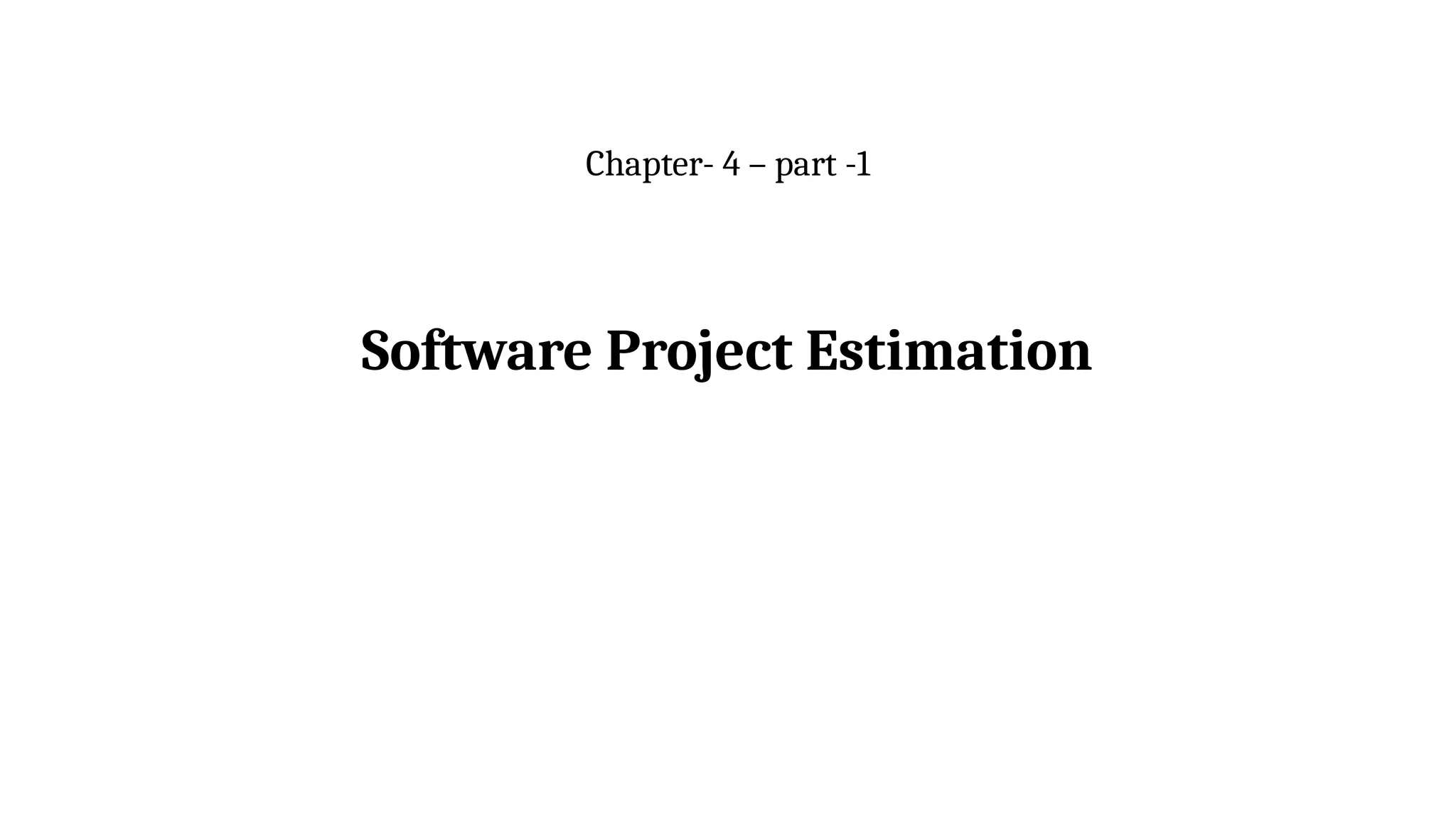 Software Project Estimation
Chapter- 4 – part -1
 