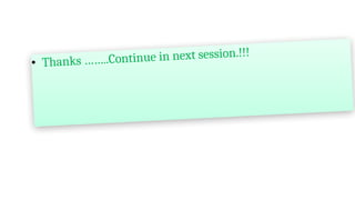 • Thanks ……..Continue in next session.!!!
 