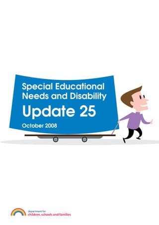Special Educational
Needs and Disability

Update 25
October 2008
 