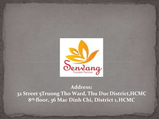 Address:
32 Street 5Truong Tho Ward, Thu Duc District,HCMC
8th floor, 36 Mac Dinh Chi, District 1,HCMC
 