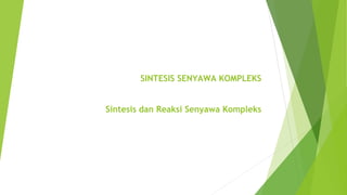 SINTESIS SENYAWA KOMPLEKS
Sintesis dan Reaksi Senyawa Kompleks
 