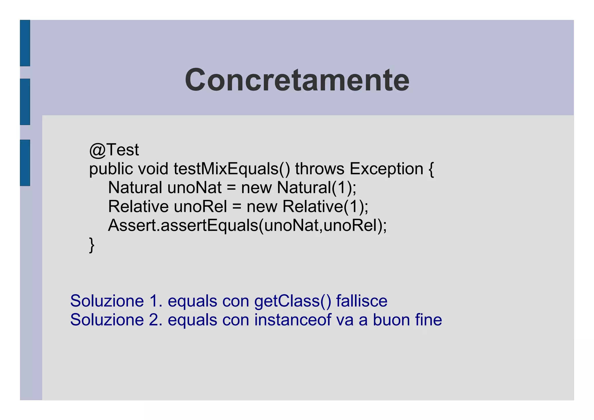 “sì alle estensioni!  no alle modifiche!” public class Relative  extends  Natural { @Pre // precondizione rilassata public Relative(int value) { this.value = value; } .... } 