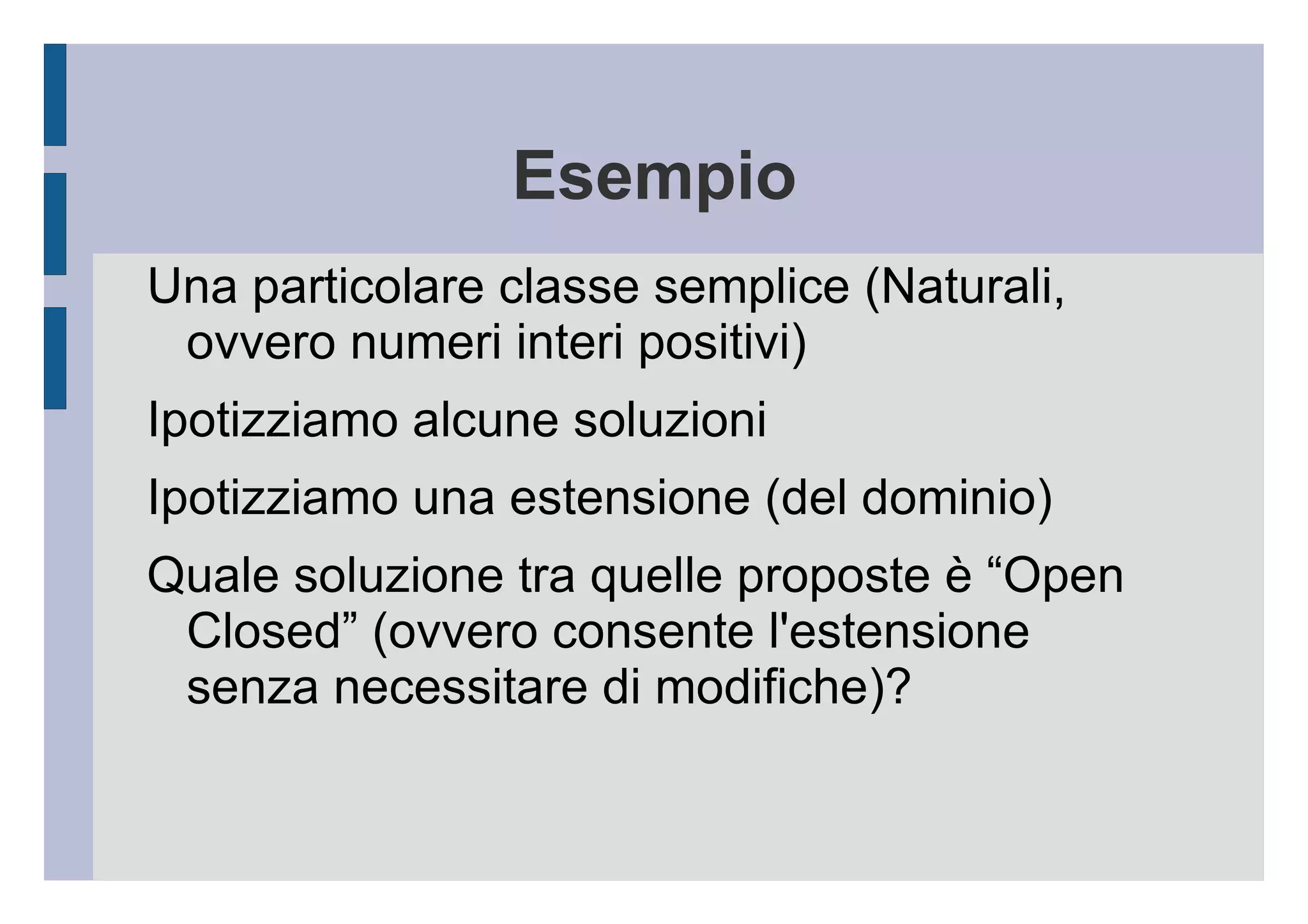 Esempio Una particolare classe semplice (Naturali, ovvero numeri interi positivi) 