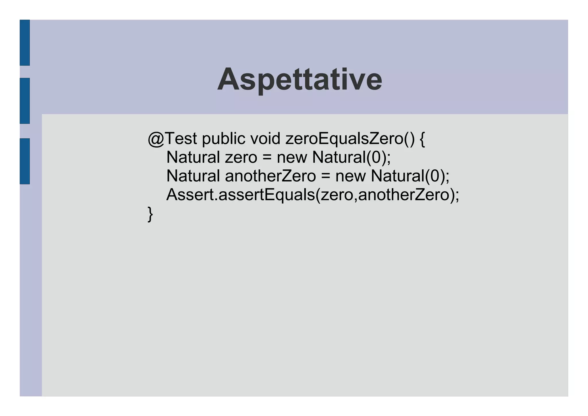 Esempio Una particolare classe semplice (Naturali, ovvero numeri interi positivi) 
