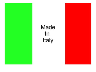 Made
In
Italy
 