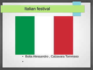 Italian festival
● Botta Alessandro , Calzavara Tommaso
●
 