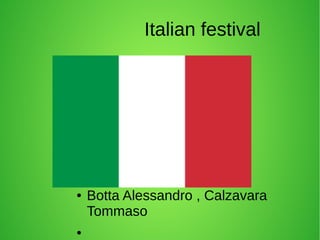 Italian festival
● Botta Alessandro , Calzavara
Tommaso
●
 