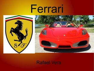 Ferrari



 Rafael Vera
 