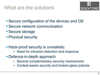 What are the solutions
§ Secure configuration of the devices and OS
§ Secure network communication
§ Secure storage
§ ...