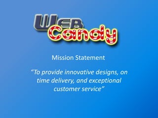 “To provide innovative designs, on time delivery, and exceptional customer service” Mission Statement 