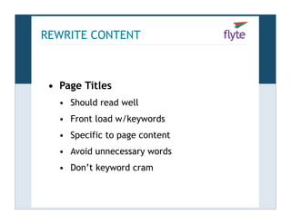 REWRITE CONTENT



 • Page Titles
   • Should read well
   • Front load w/keywords
   • Specific to page content
   • Avoi...
