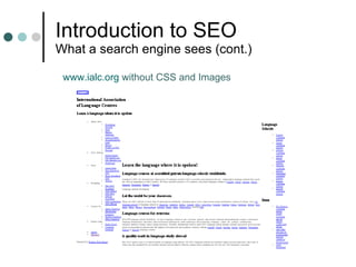 Introduction to SEO What a search engine sees (cont.) www.ialc.org  without CSS and Images 