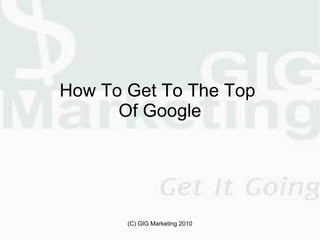 How To Get To The Top  Of Google 