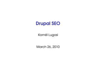Drupal SEO

Kornél Lugosi


March 26, 2010
 