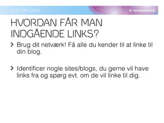 LIDT OM LINKS


HVORDAN FÅR MAN
INDGÅENDE LINKS?
 
