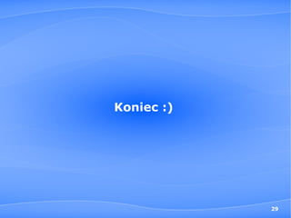 Koniec :)




            29
 