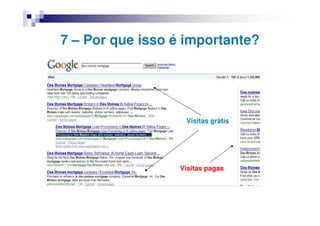 7 – Por que isso é importante?




                   Visitas grátis




                  Visitas pagas
 