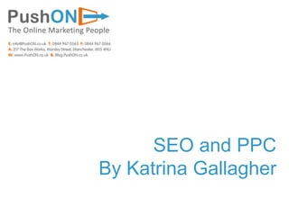 SEO and PPC By Katrina Gallagher 