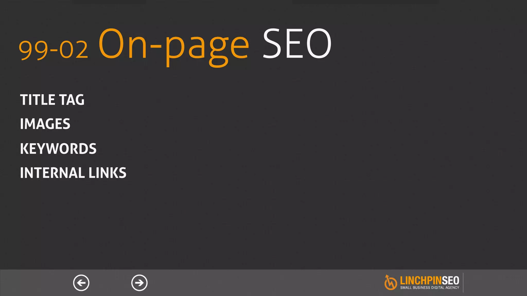 99-02 On-page    SEO
TITLE TAG
IMAGES
KEYWORDS
INTERNAL LINKS
 