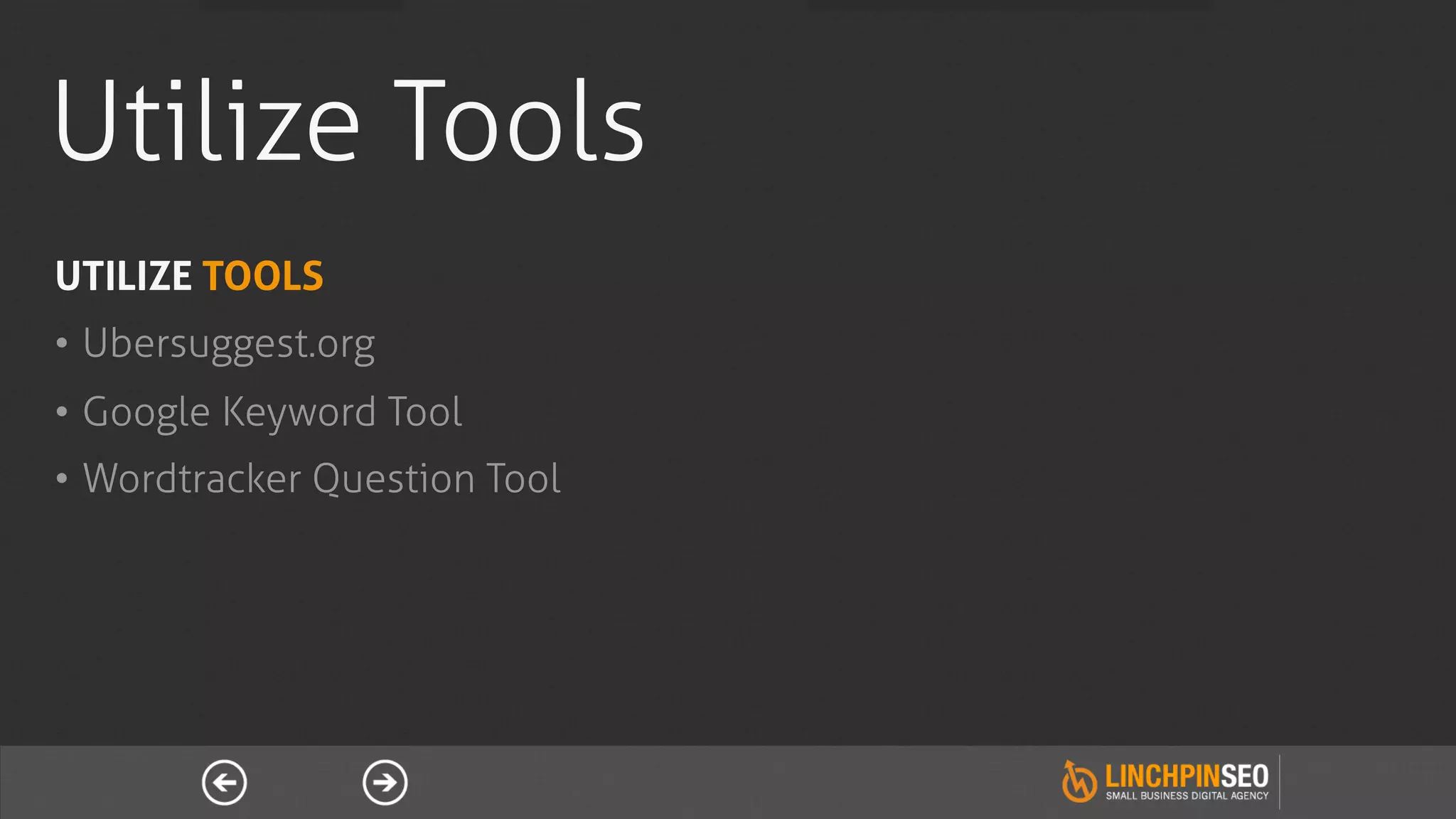 Utilize Tools
UTILIZE TOOLS
•  Ubersuggest.org
•  Google Keyword Tool
•  Wordtracker Question Tool
 