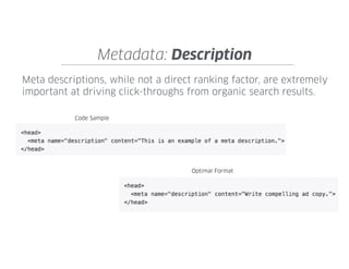 Metadata
Using the defined keyword themes craft optimized and unique
metadata to describe each page on the site.
 