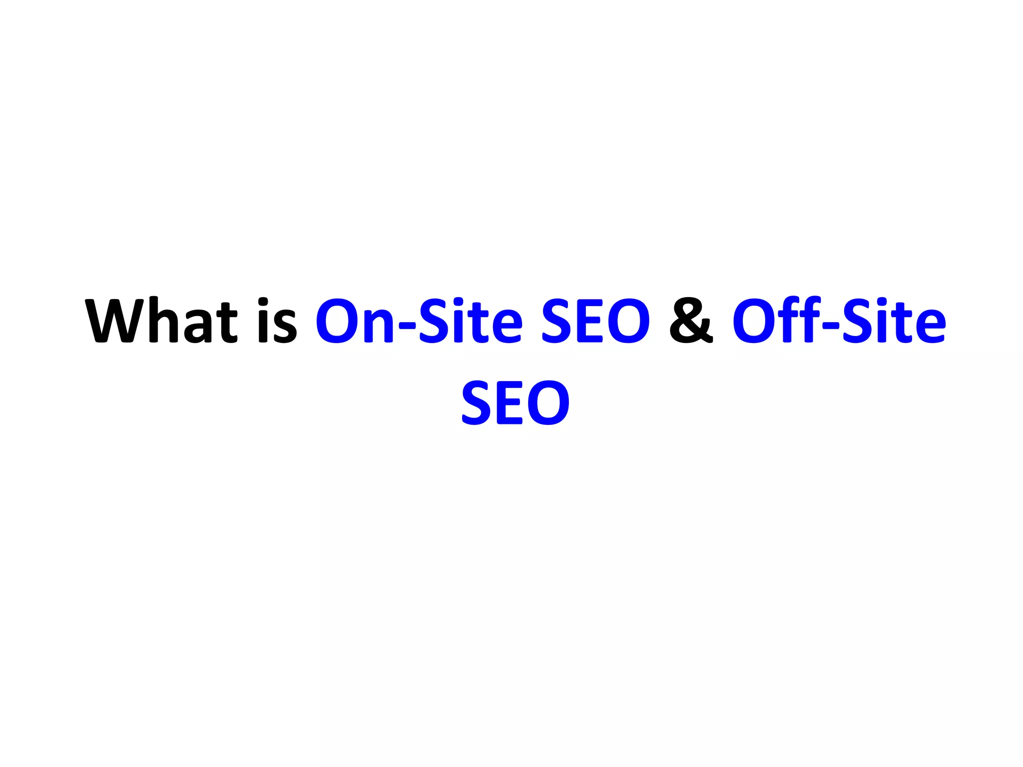 What is On-Site SEO & Off-Site
SEO
 