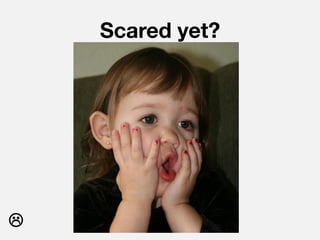 Scared yet?





 