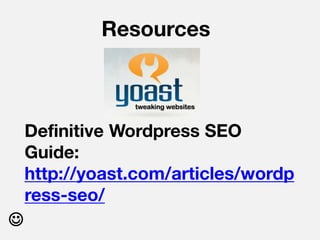 Resources



    Definitive Wordpress SEO
    Guide:
    http://yoast.com/articles/wordp
    ress-seo/

 