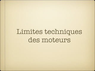 Limites techniques
   des moteurs
 