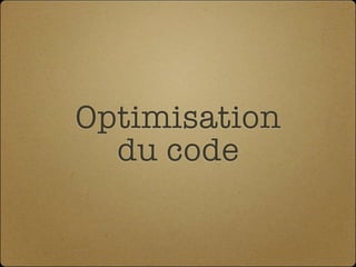 Optimisation
  du code
 