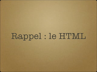 Rappel : le HTML
 