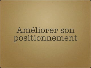Améliorer son
positionnement
 