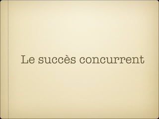 Le succès concurrent
 
