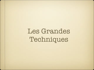 Les Grandes
Techniques
 
