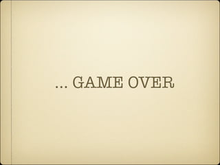 ... GAME OVER
 